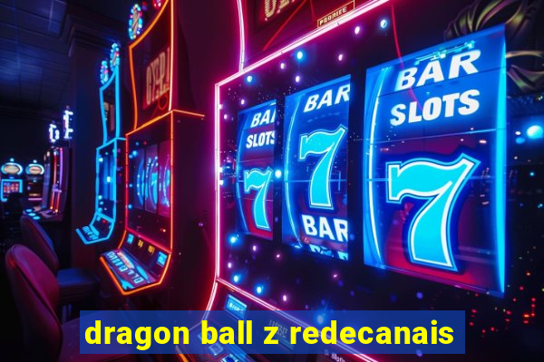 dragon ball z redecanais